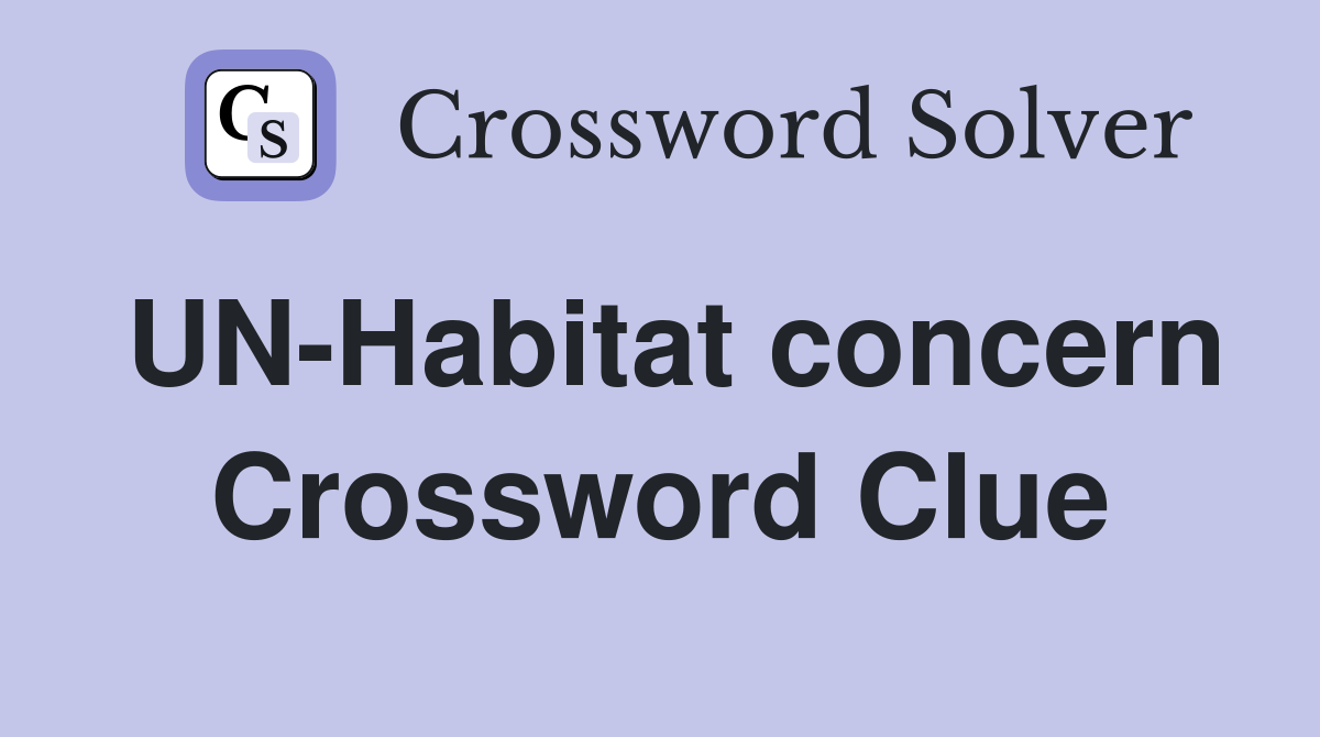 UNHabitat concern Crossword Clue Answers Crossword Solver